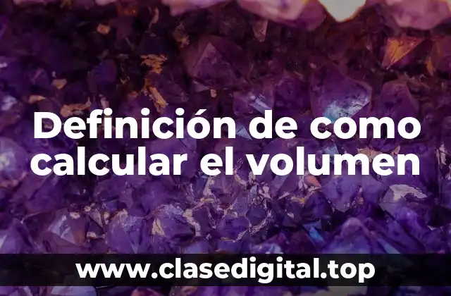 Definición de como calcular el volumen