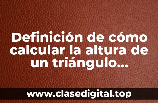 Definición de cómo calcular la altura de un triángulo isósceles