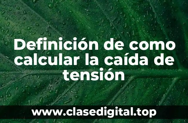 Definición de como calcular la caída de tensión