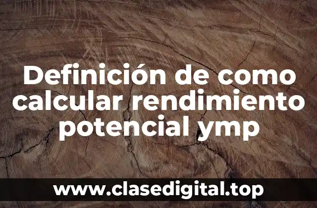 Definición de como calcular rendimiento potencial ymp