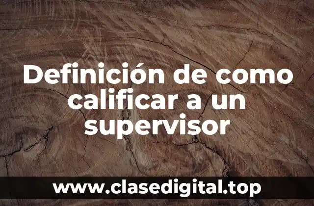 Ejemplos de cómo calificar a un supervisor
