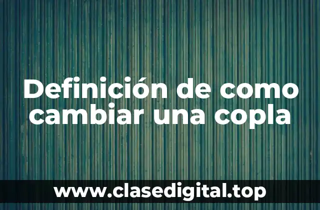 Definición de como cambiar una copla