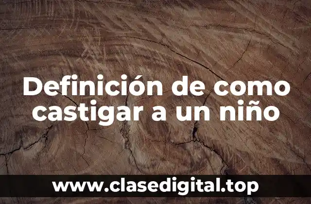 Definición de como castigar a un niño