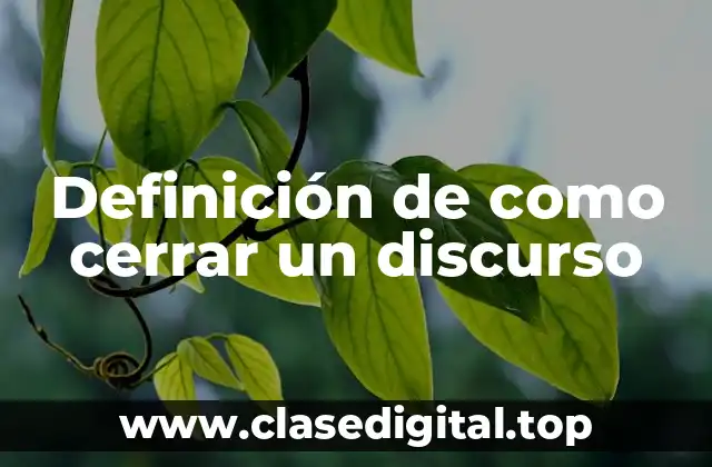 Definición de como cerrar un discurso