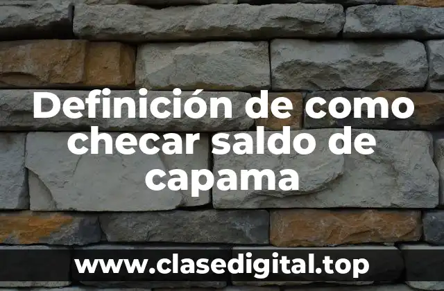 Definición de como checar saldo de capama
