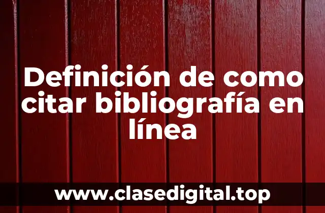Definición de como citar bibliografía en línea