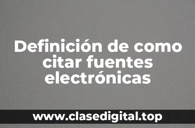 Definición de como citar fuentes electrónicas