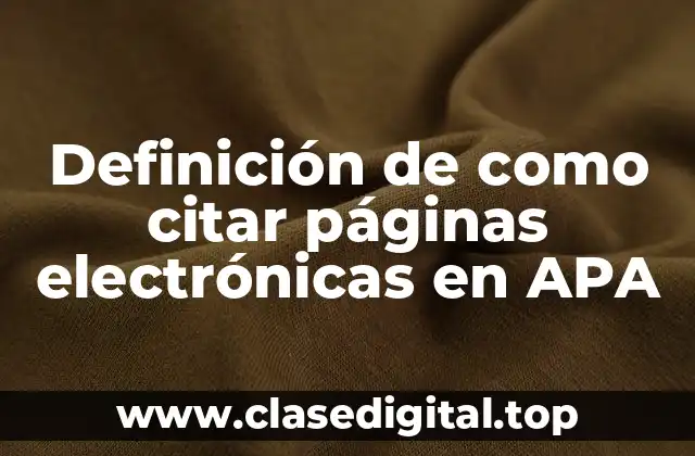 Definición de como citar páginas electrónicas en APA