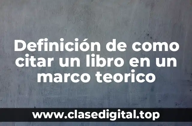 Definición de como citar un libro en un marco teorico