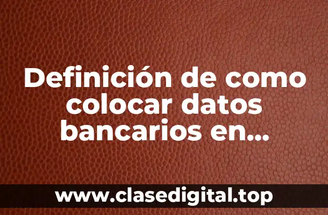 Definición de como colocar datos bancarios en documentos