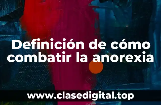 Ejemplos de cómo combatir la anorexia