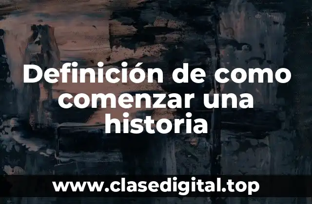 Ejemplos de como comenzar una historia