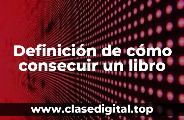 Definición de cómo consecuir un libro