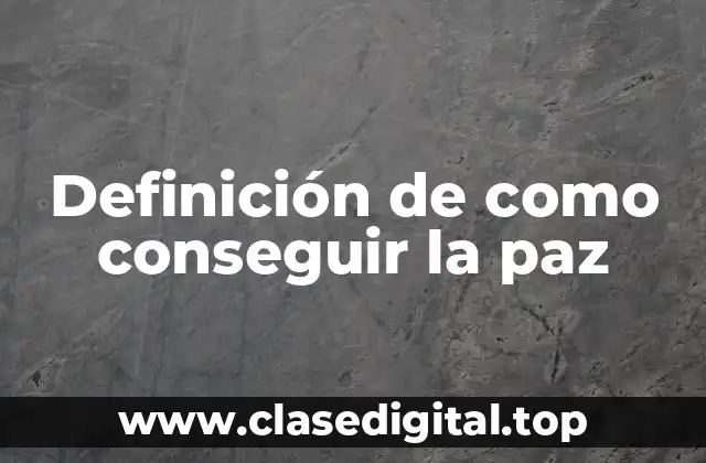 Ejemplos de como conseguir la paz