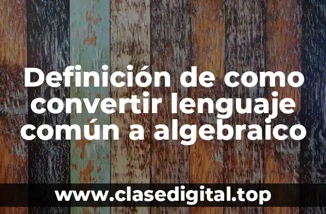 Definición de como convertir lenguaje común a algebraico