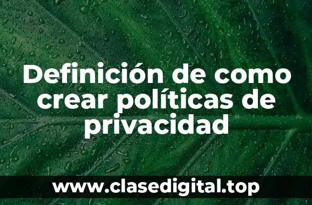 Ejemplos de cómo crear políticas de privacidad