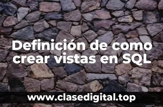 Definición de como crear vistas en SQL