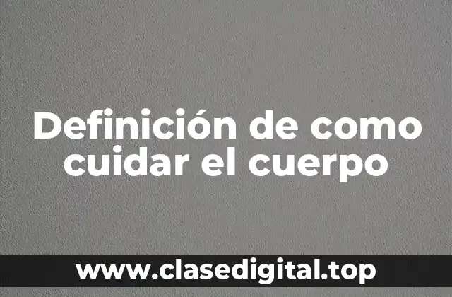 Definición de como cuidar el cuerpo