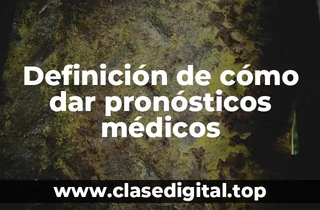 Definición de cómo dar pronósticos médicos