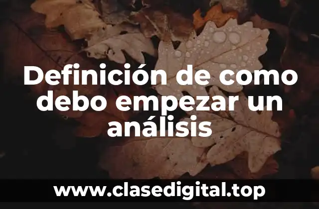 Definición de como debo empezar un análisis