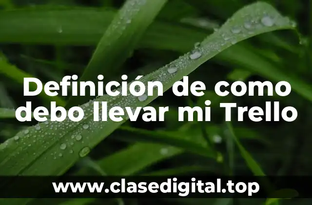 Ejemplos de como debo llevar mi Trello