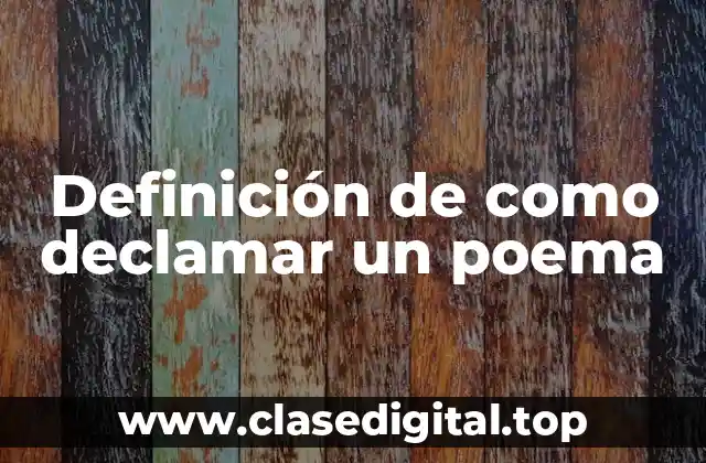Ejemplos de declamar un poema