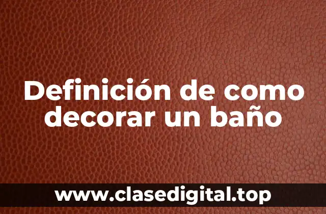 Definición de como decorar un baño