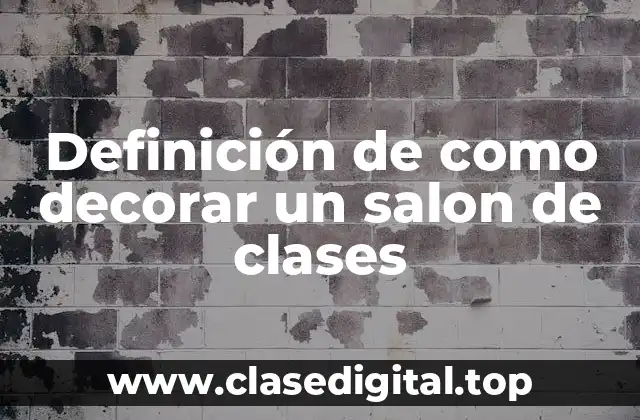 Definición de como decorar un salon de clases