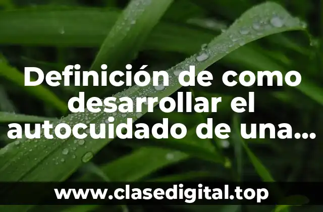 Definición de como desarrollar el autocuidado de una persona