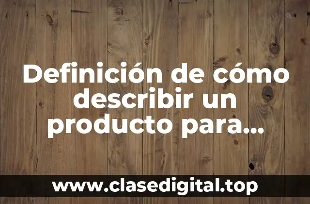 Definición de cómo describir un producto para vender