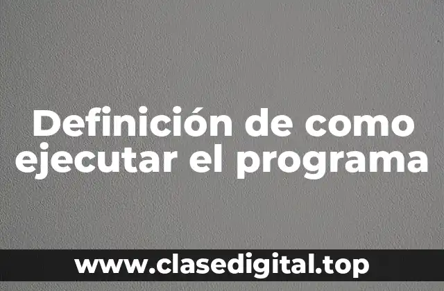 Definición de como ejecutar el programa