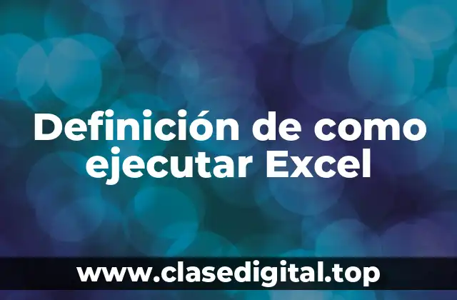 Definición de como ejecutar Excel