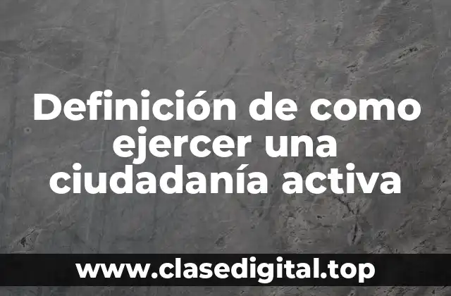 Definición de como ejercer una ciudadanía activa