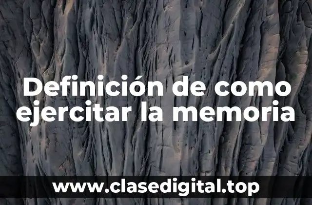 Definición de como ejercitar la memoria
