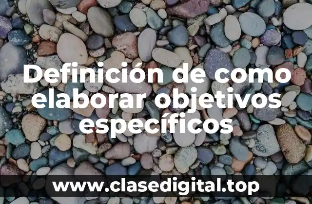 Definición de como elaborar objetivos específicos