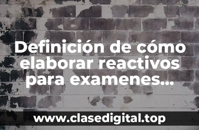 Definición de cómo elaborar reactivos para examenes escritos