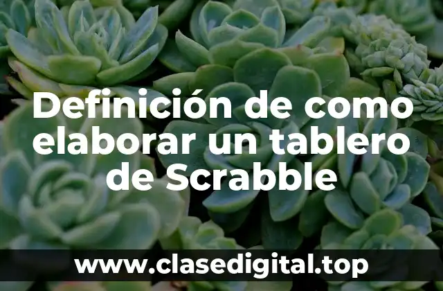 Definición de como elaborar un tablero de Scrabble