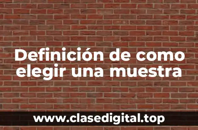 Definición de como elegir una muestra