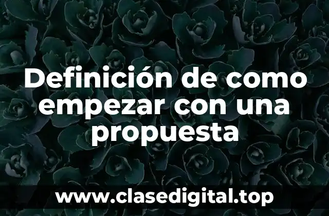 Definición de como empezar con una propuesta