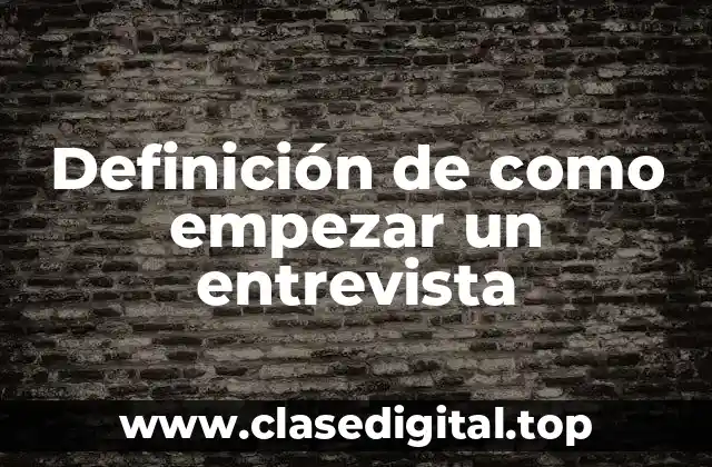 Definición de como empezar un entrevista