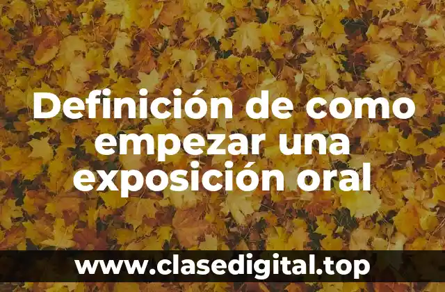Definición de como empezar una exposición oral