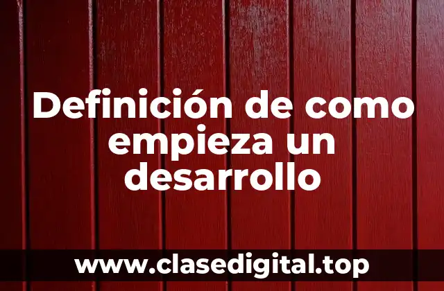Definición de como empieza un desarrollo