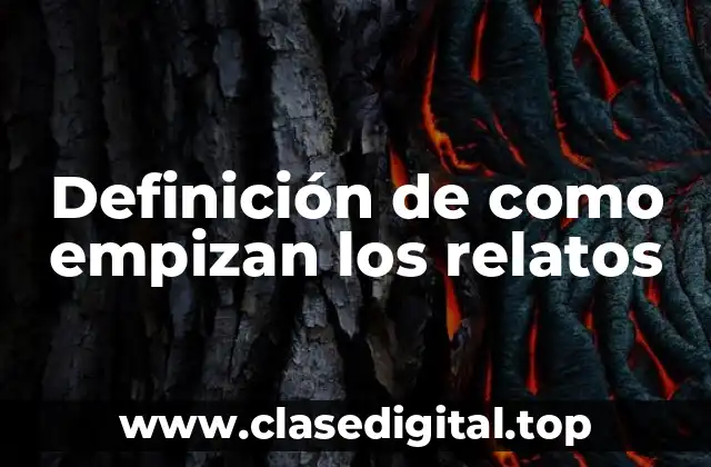 Definición de como empizan los relatos