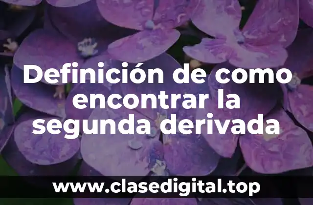 Definición de como encontrar la segunda derivada