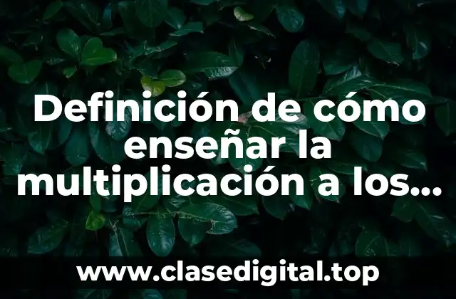 Definición de cómo enseñar la multiplicación a los niños