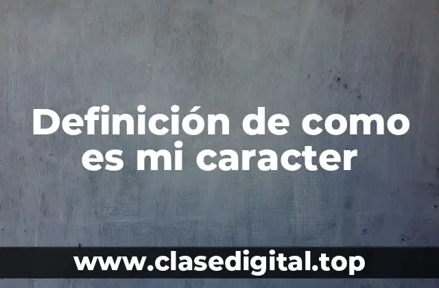 Definición de como es mi caracter