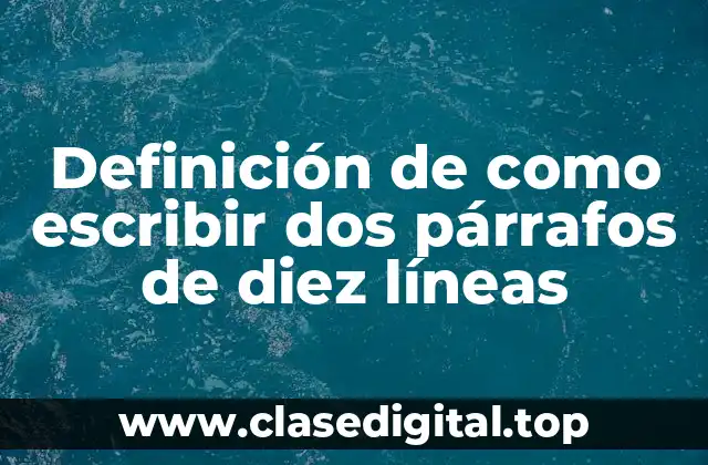 Ejemplos de como escribir dos párrafos de diez líneas