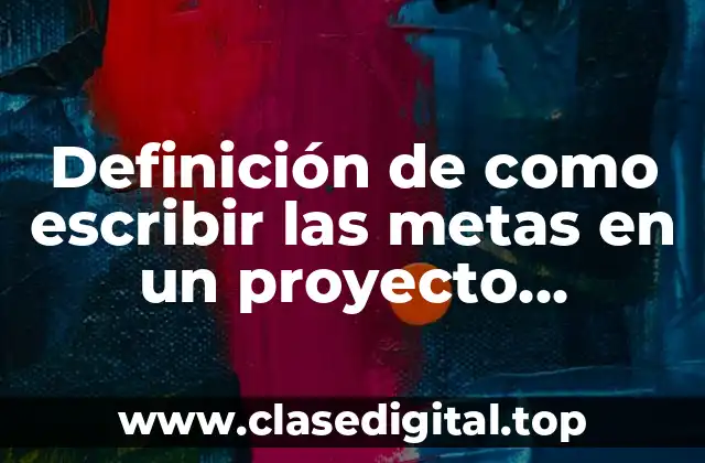 Definición de como escribir las metas en un proyecto deportivo