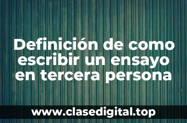 Definición de como escribir un ensayo en tercera persona