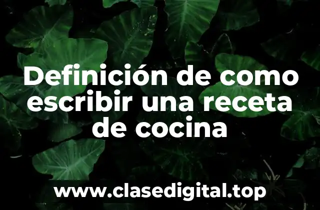 Definición de como escribir una receta de cocina